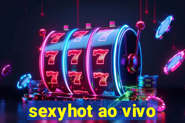 sexyhot ao vivo